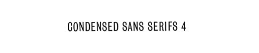 Condensed Sans Serifs 4