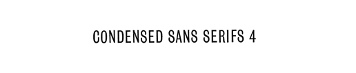 Condensed Sans Serifs 4