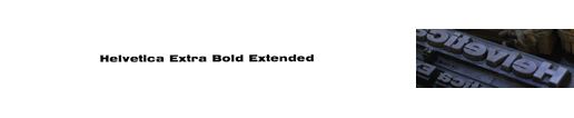 Helvetica Extra Bold Extended Helvetica Bold Extended